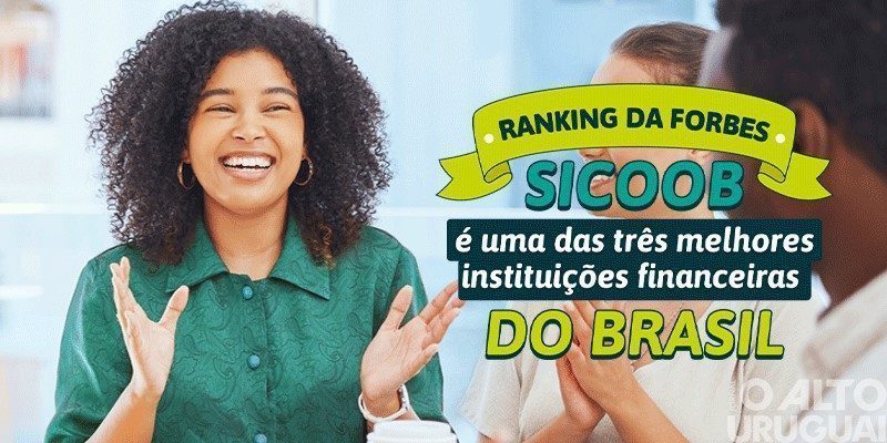 Sicoob é uma das três melhores instituições financeiras do Brasil, segundo ranking da Forbes