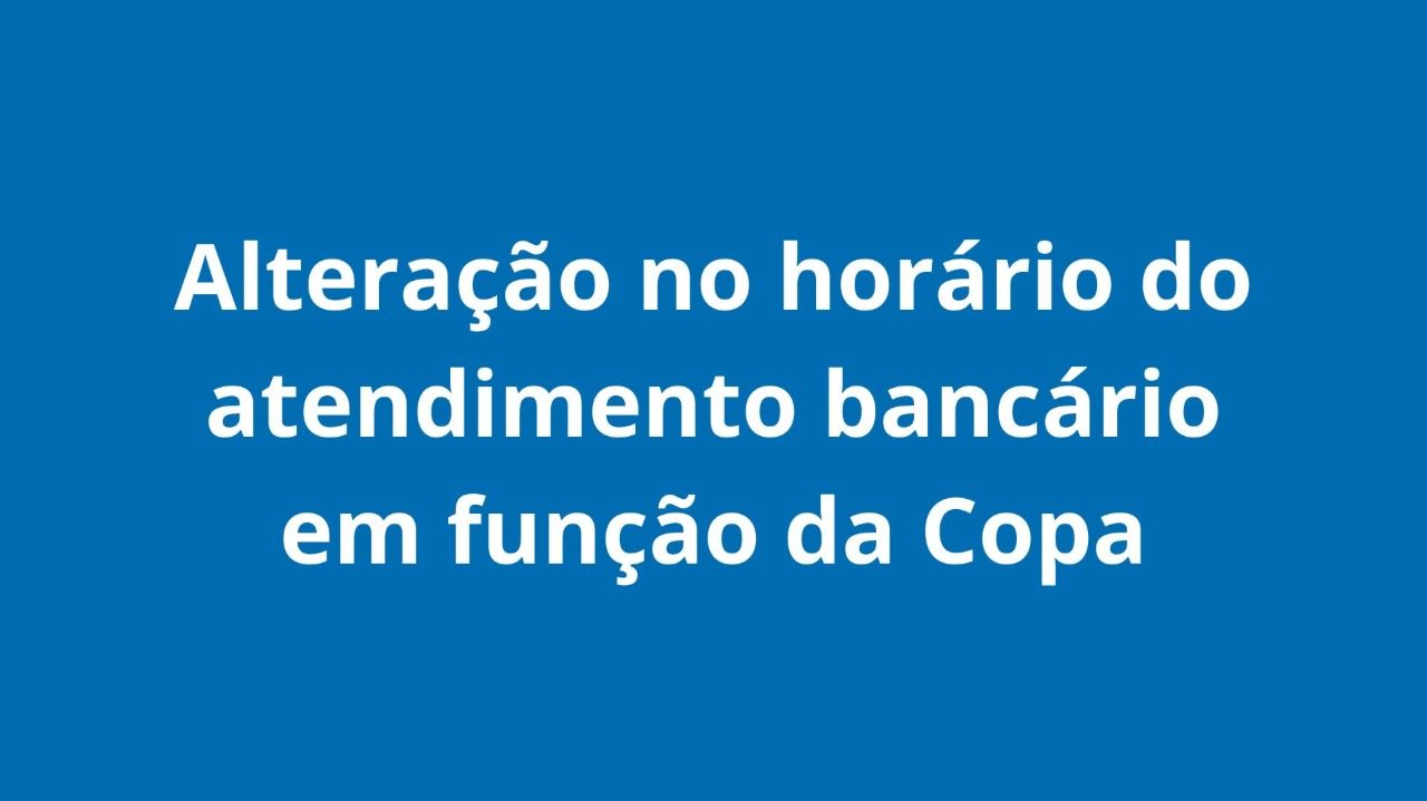 Atendimento de agências bancárias é alterado em função do jogo da seleção